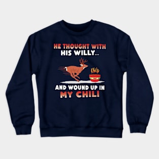 He Thought With His Willy And Wound Up In My Chili Crewneck Sweatshirt